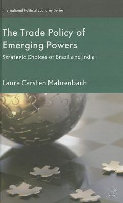 The Trade Policy of Emerging Powers: Strategic Choices of Brazil and India