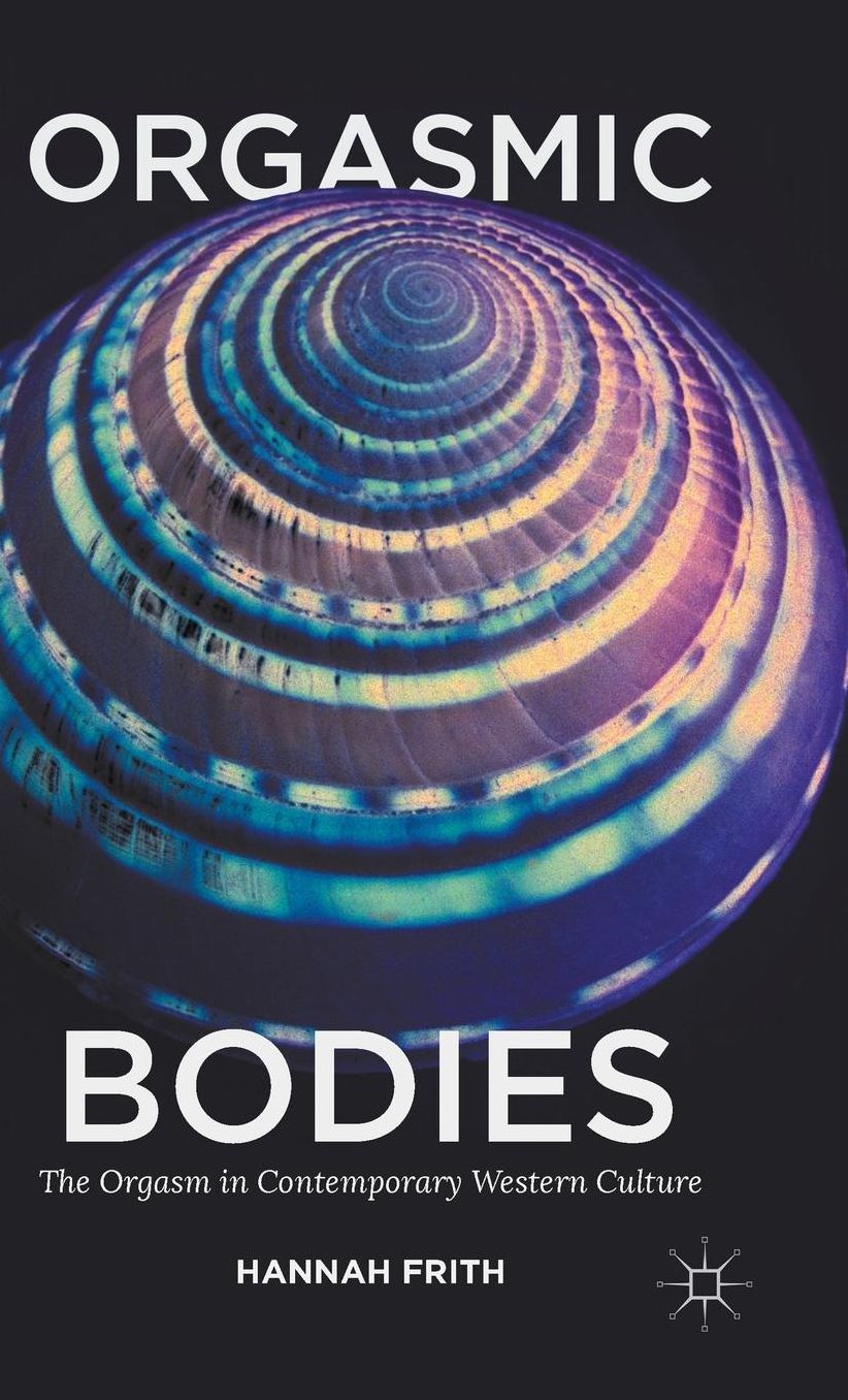 Orgasmic Bodies: The Orgasm in Contemporary Western Culture