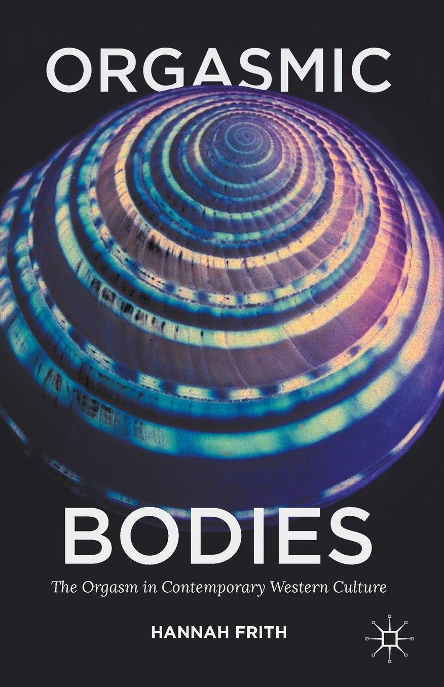 Orgasmic Bodies: The Orgasm in Contemporary Western Culture