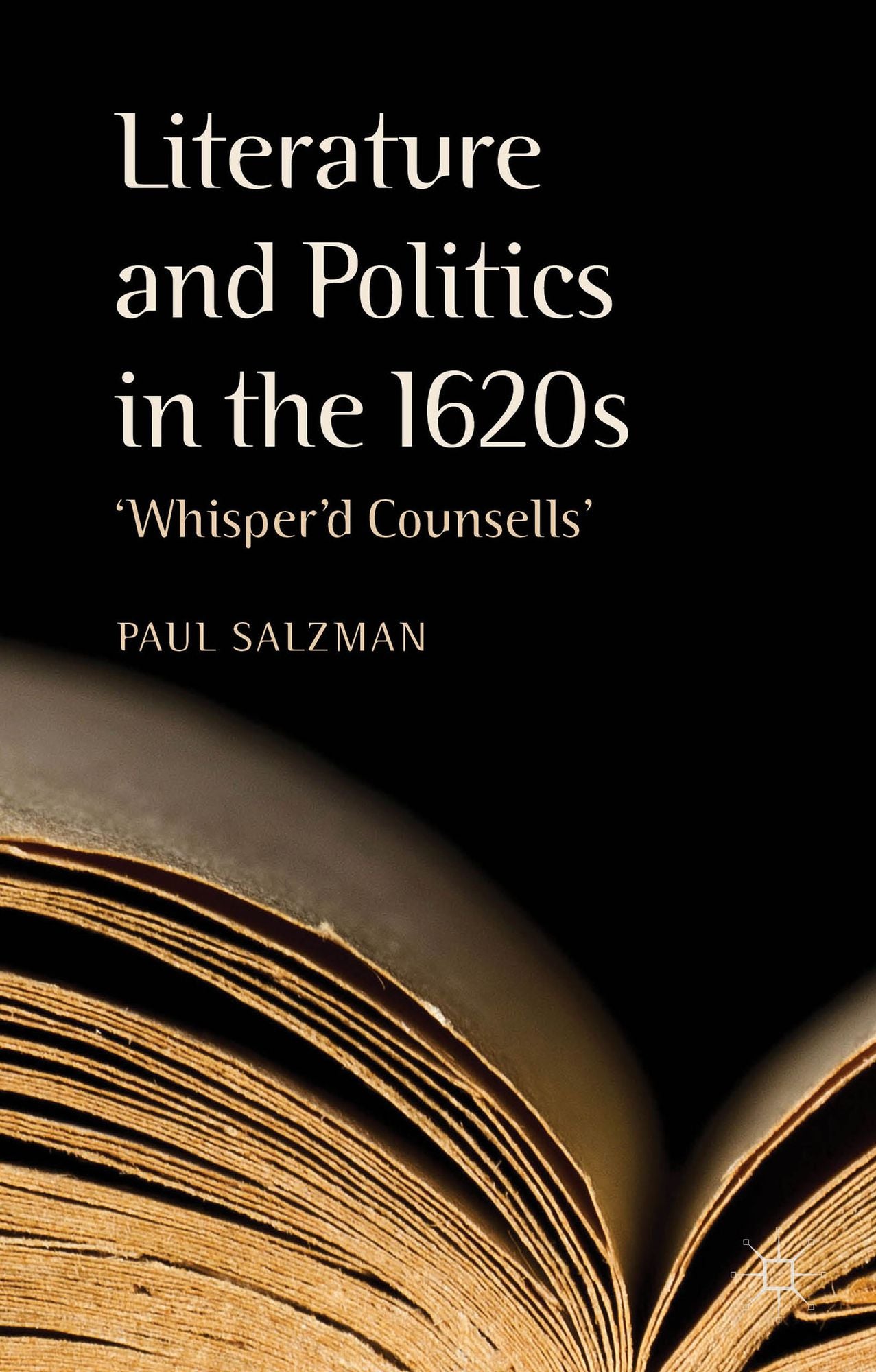 Literature and Politics in the 1620s: 'Whisper'd Counsells'