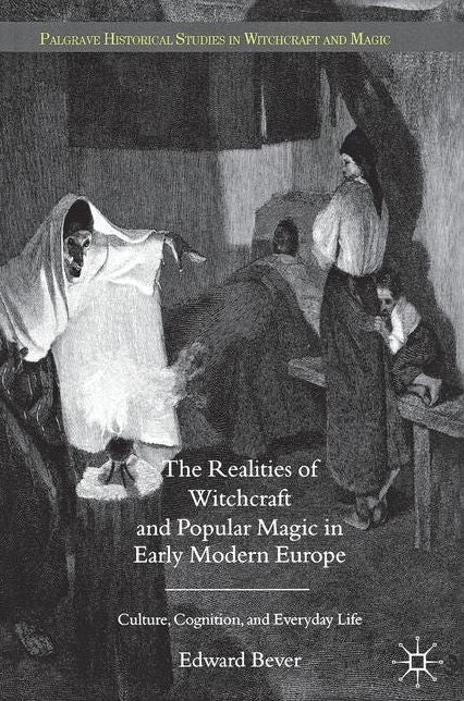The Realities of Witchcraft and Popular Magic in Early Modern Europe: Culture, Cognition and Everyday Life