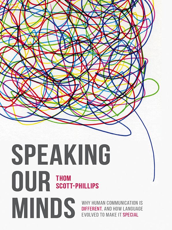 Speaking Our Minds: Why human communication is different, and how language evolved to make it special