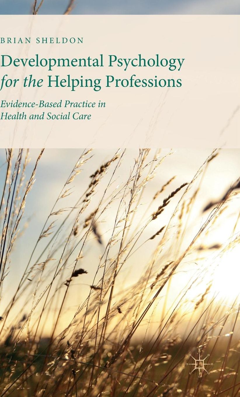 Developmental Psychology for the Helping Professions: Evidence-Based Practice in Health and Social Care