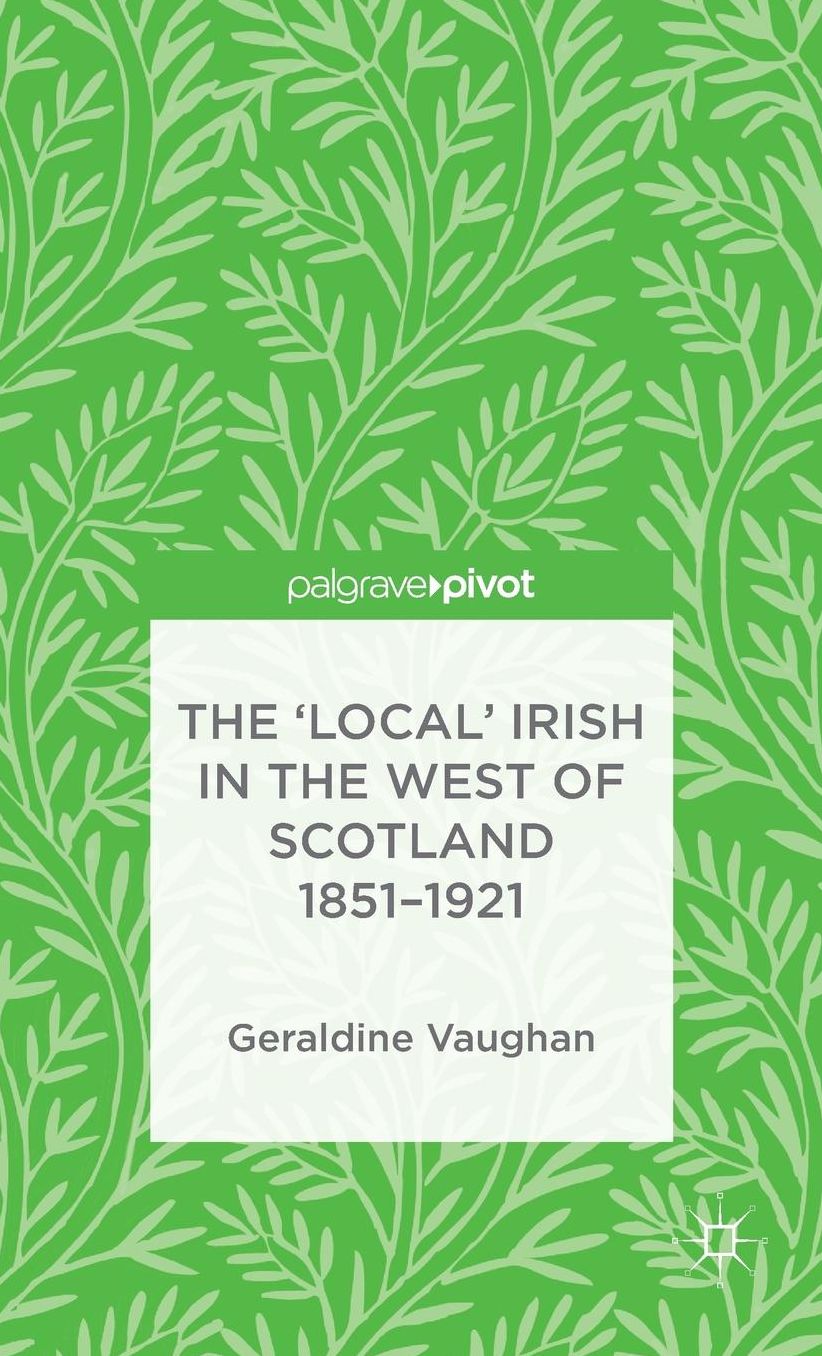 The 'Local' Irish in the West of Scotland 1851-1921
