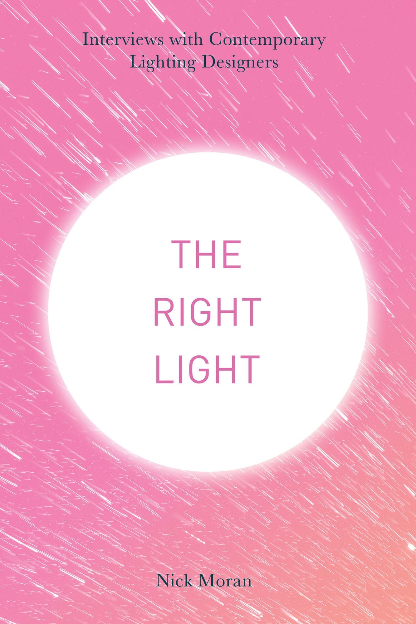 The Right Light: Interviews with Contemporary Lighting Designers