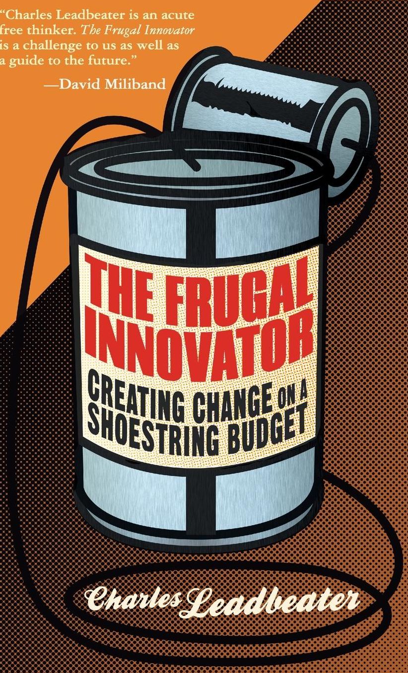 The Frugal Innovator: Creating Change on a Shoestring Budget