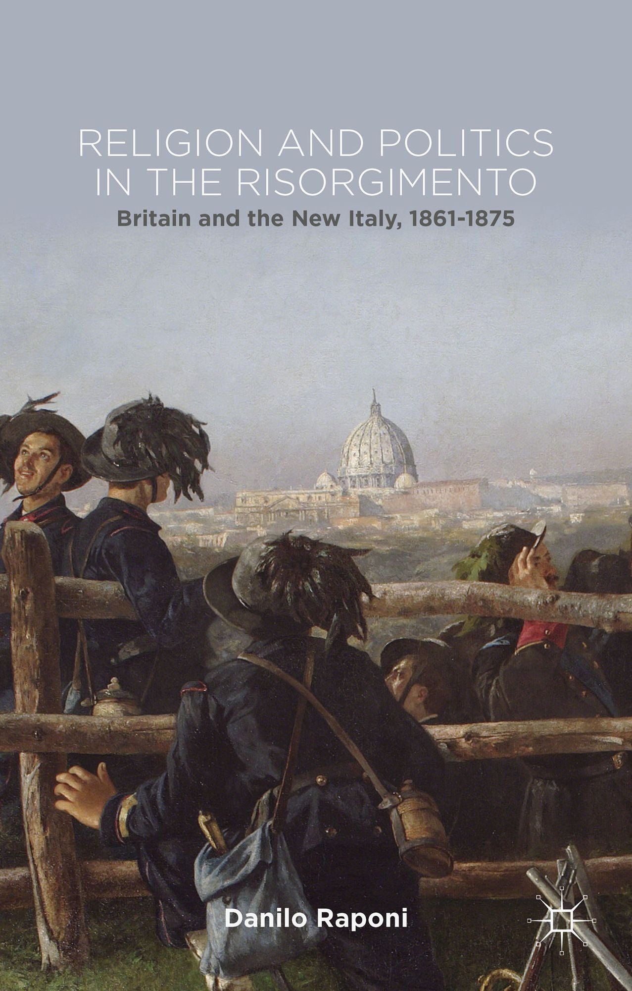 Religion and Politics in the Risorgimento: Britain and the New Italy, 1861-1875