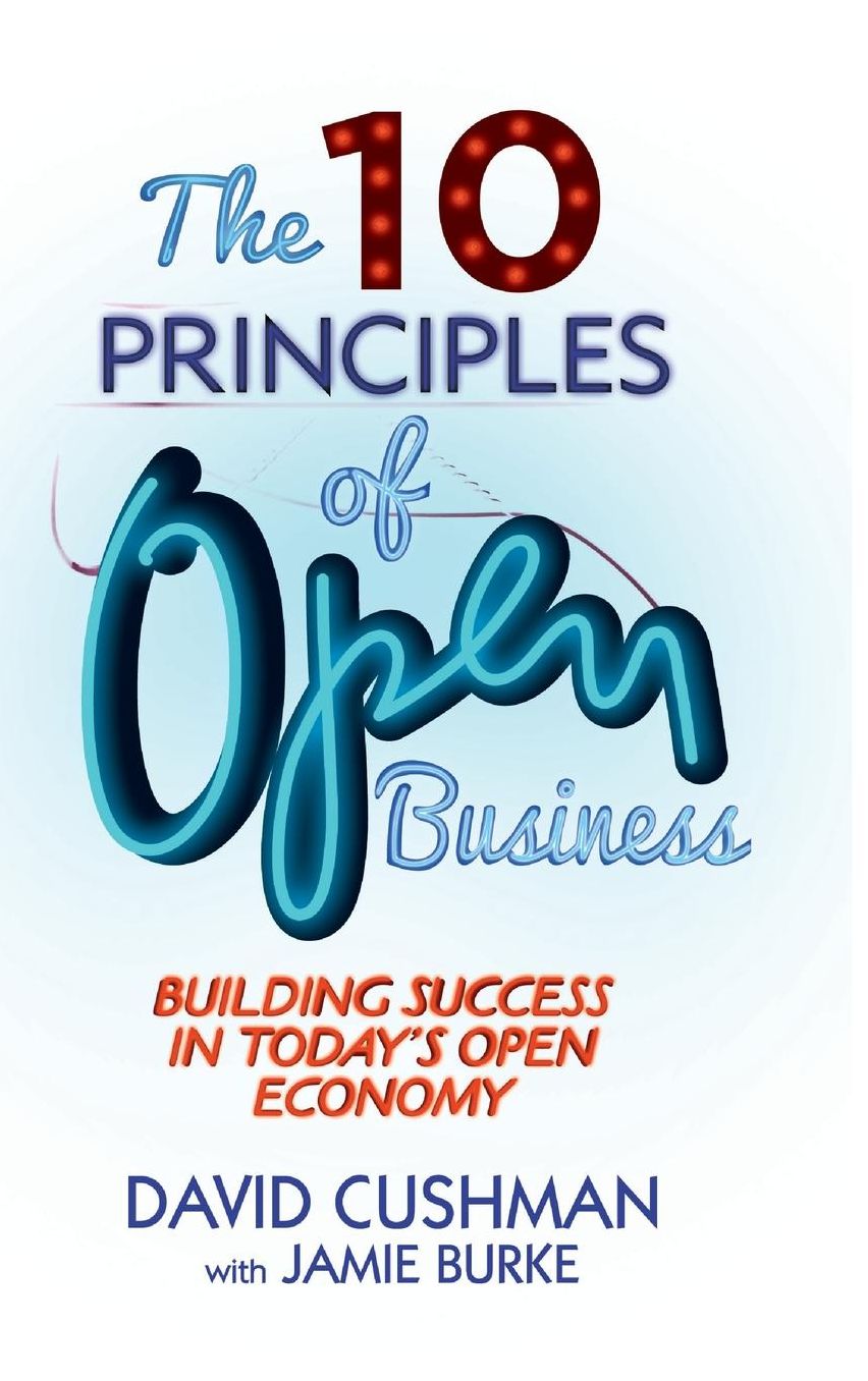 The 10 Principles of Open Business: Building Success in Today's Open Economy