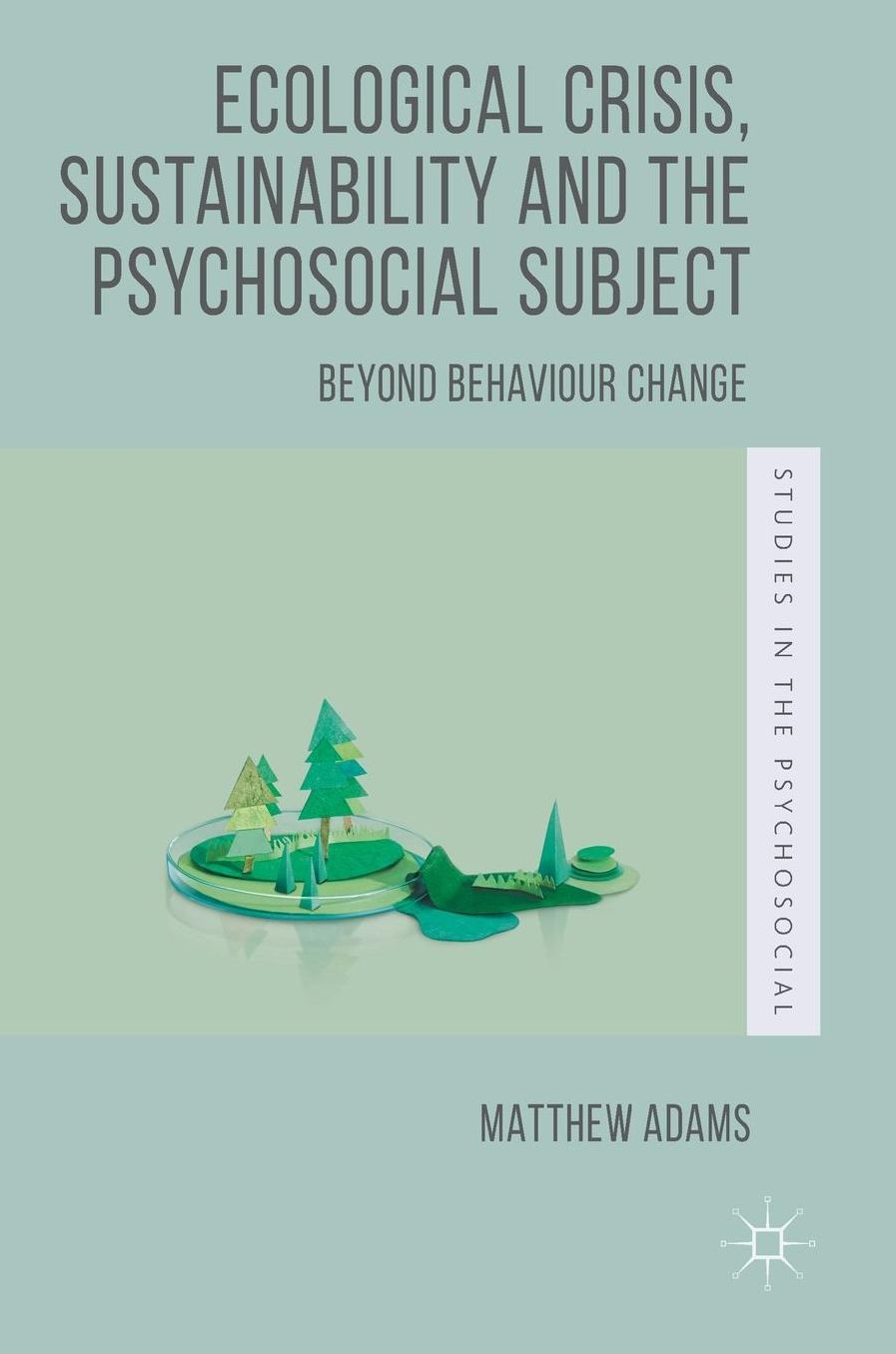 Ecological Crisis, Sustainability and the Psychosocial Subject: Beyond Behaviour Change