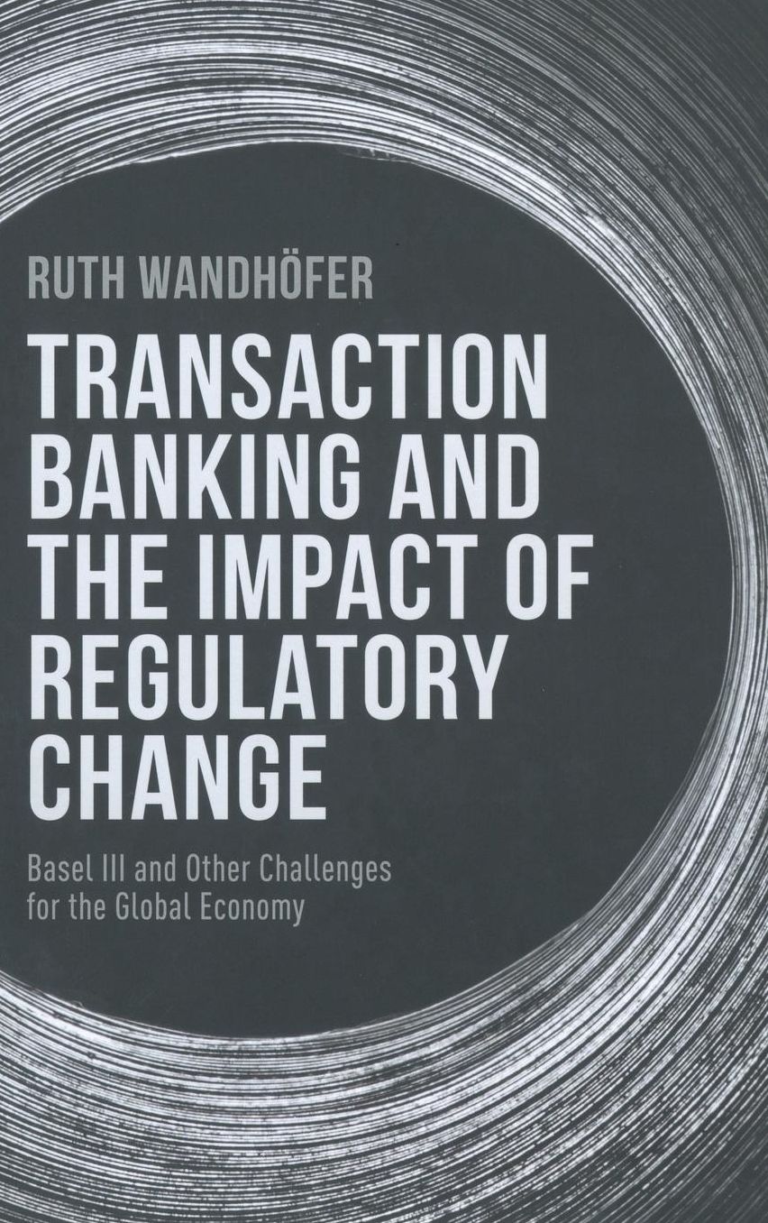 Transaction Banking and the Impact of Regulatory Change: Basel III and Other Challenges for the Global Economy