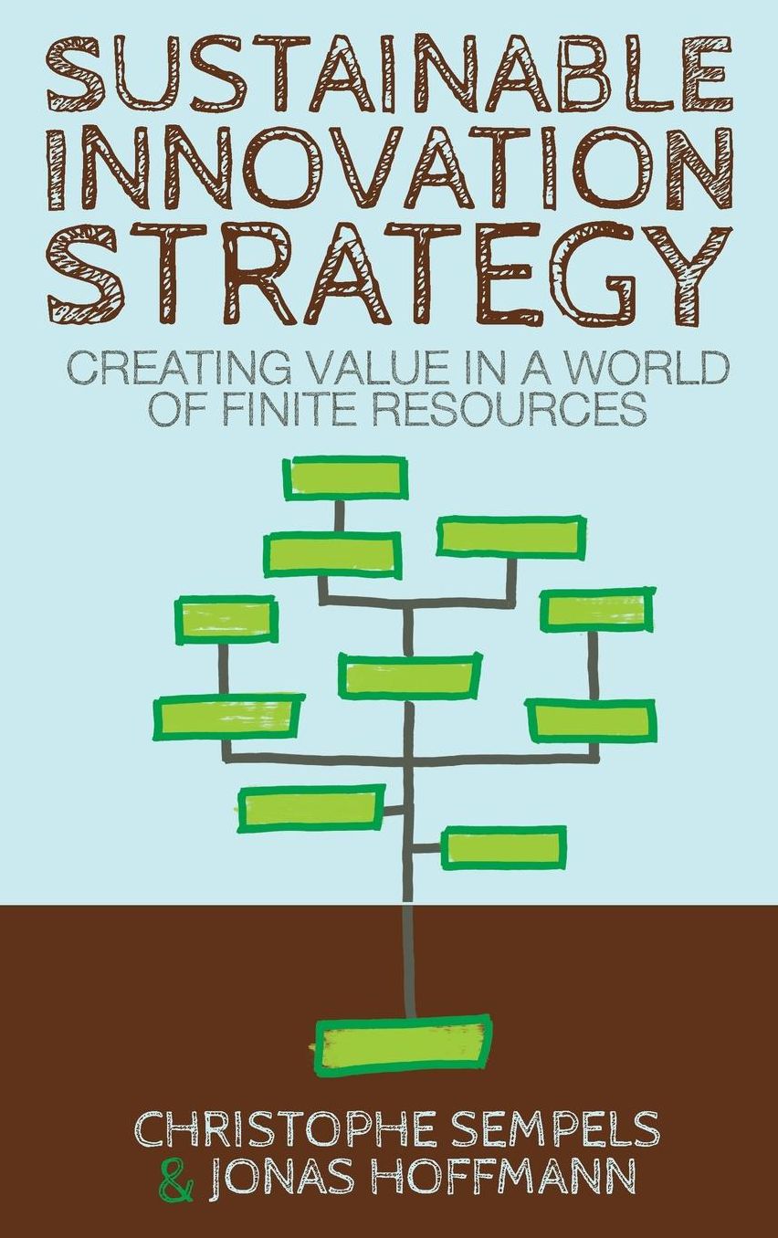 Sustainable Innovation Strategy: Creating Value in a World of Finite Resources
