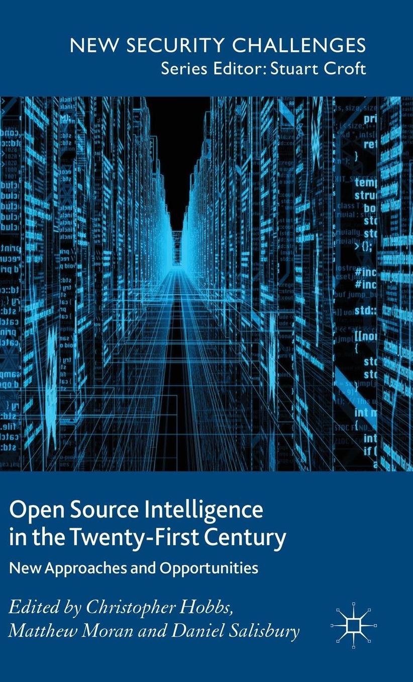 Open Source Intelligence in the Twenty-First Century: New Approaches and Opportunities