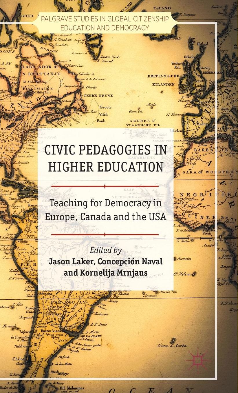 Civic Pedagogies in Higher Education: Teaching for Democracy in Europe, Canada and the USA