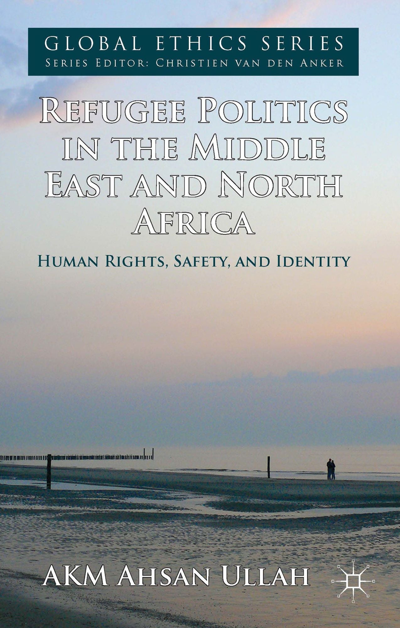 Refugee Politics in the Middle East and North Africa: Human Rights, Safety, and Identity
