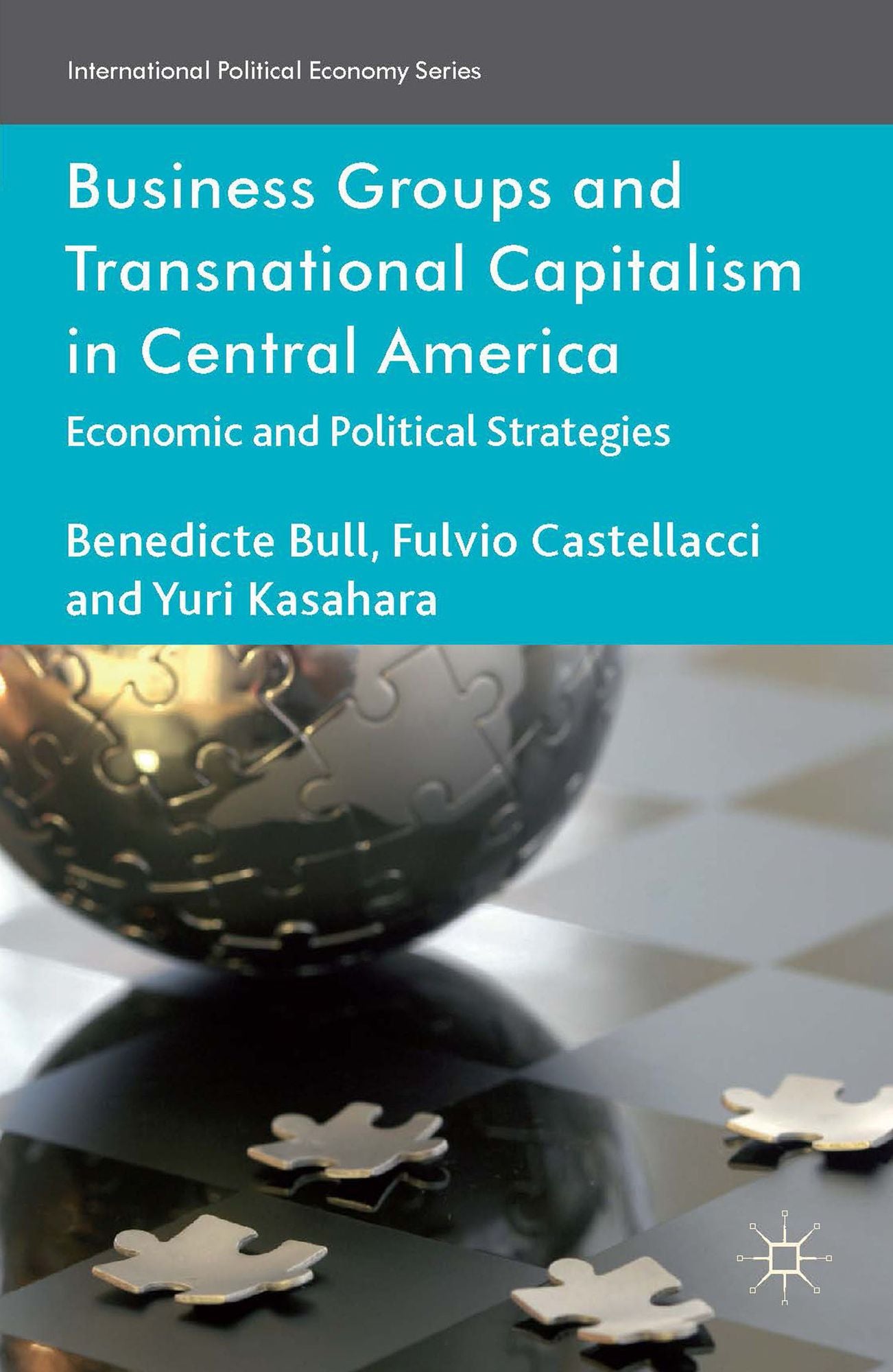 Business Groups and Transnational Capitalism in Central America: Economic and Political Strategies