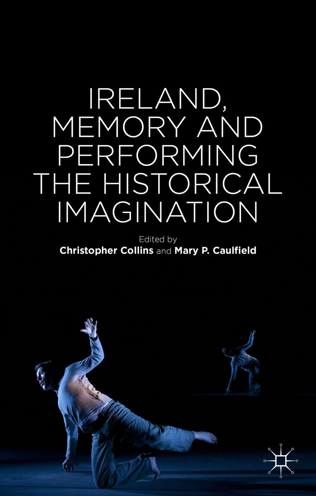 Ireland, Memory and Performing the Historical Imagination