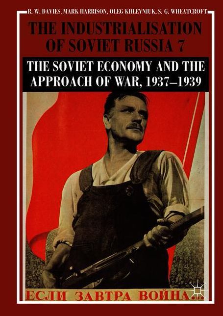 The Industrialisation of Soviet Russia 7: The Soviet Economy and the Approach of War, 1937-1939