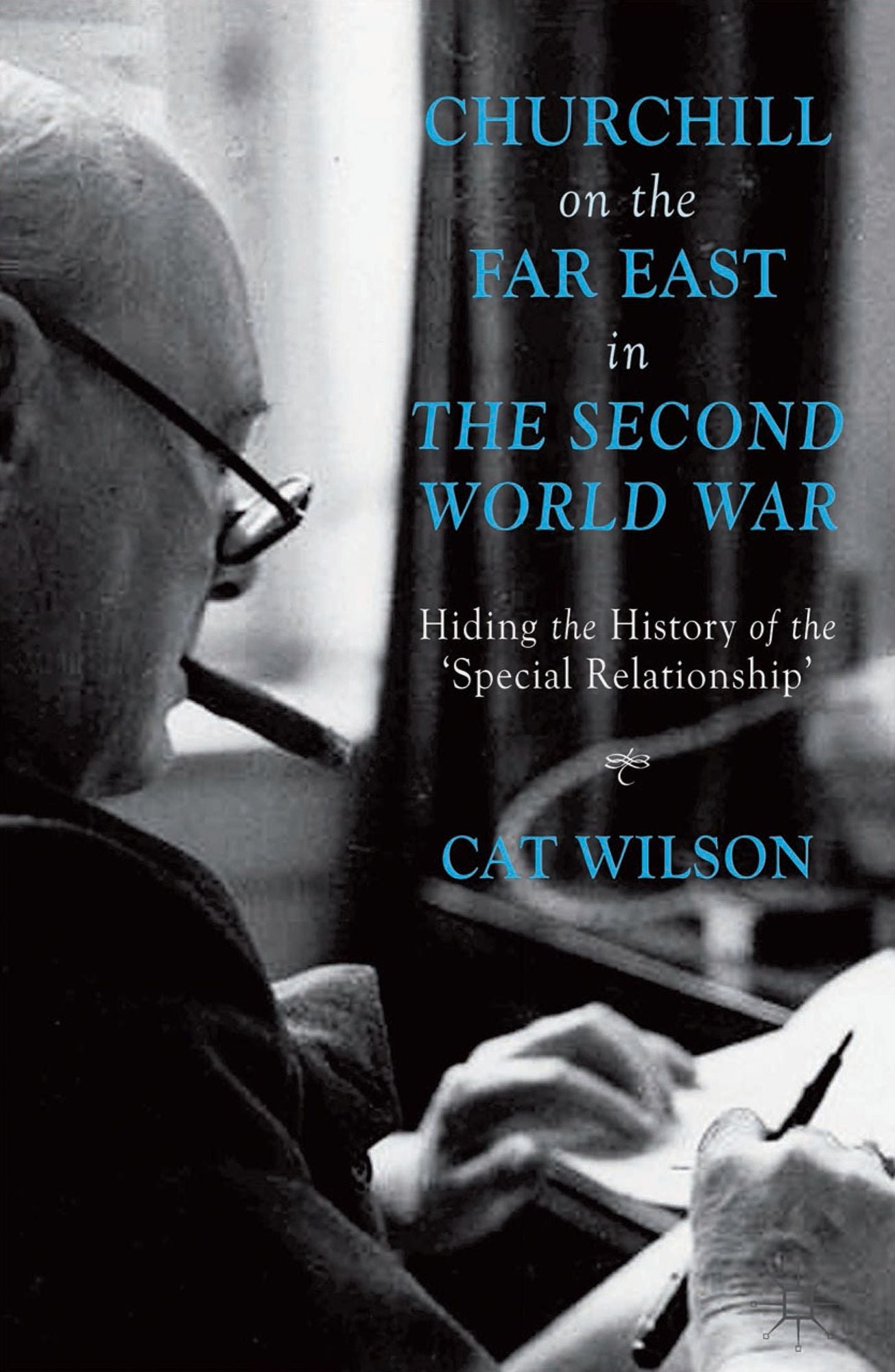 Churchill on the Far East in the Second World War: Hiding the History of the 'Special Relationship'