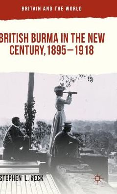 British Burma in the New Century, 1895-1918