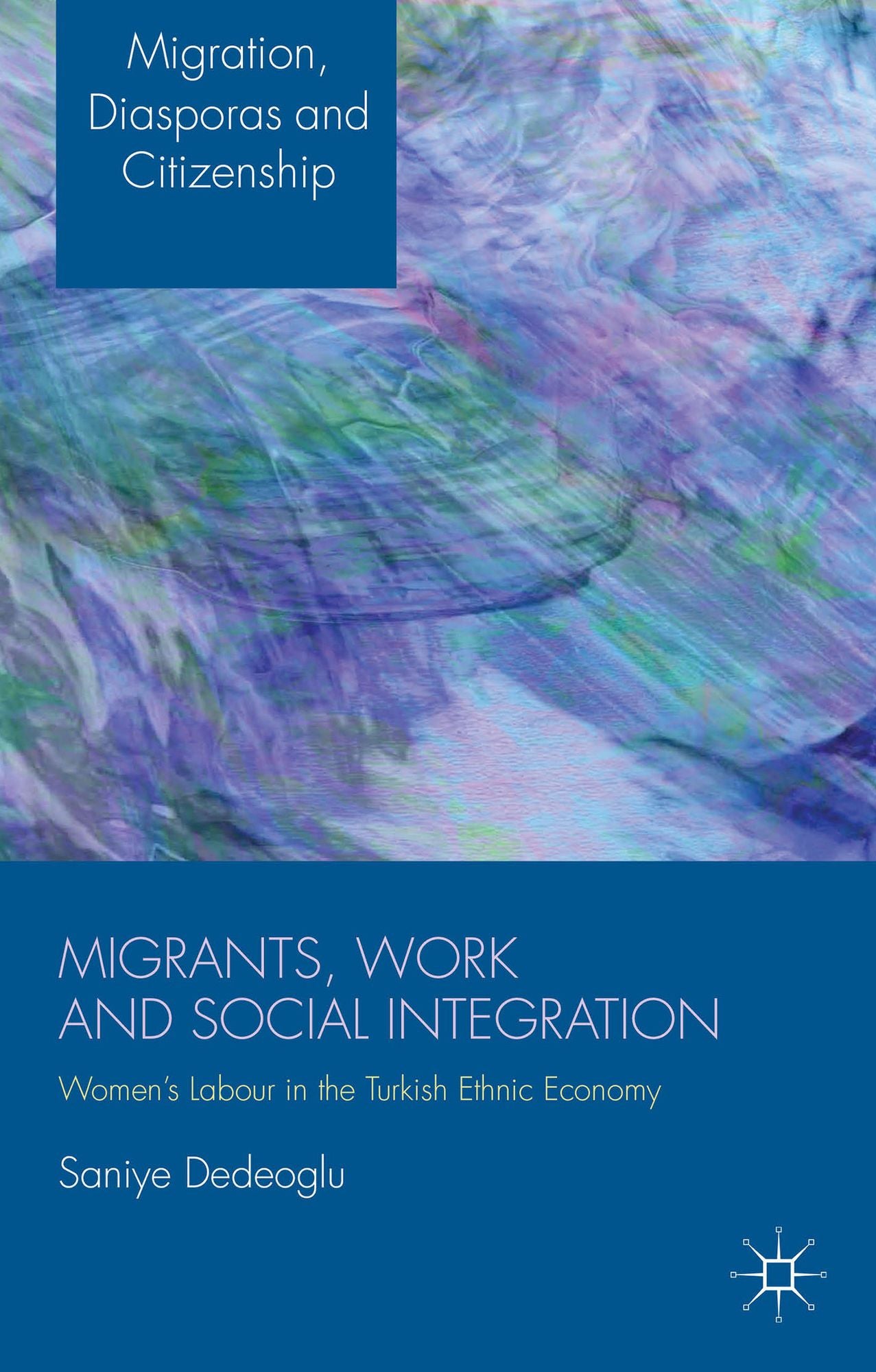 Migrants, Work and Social Integration: Women's Labour in the Turkish Ethnic Economy