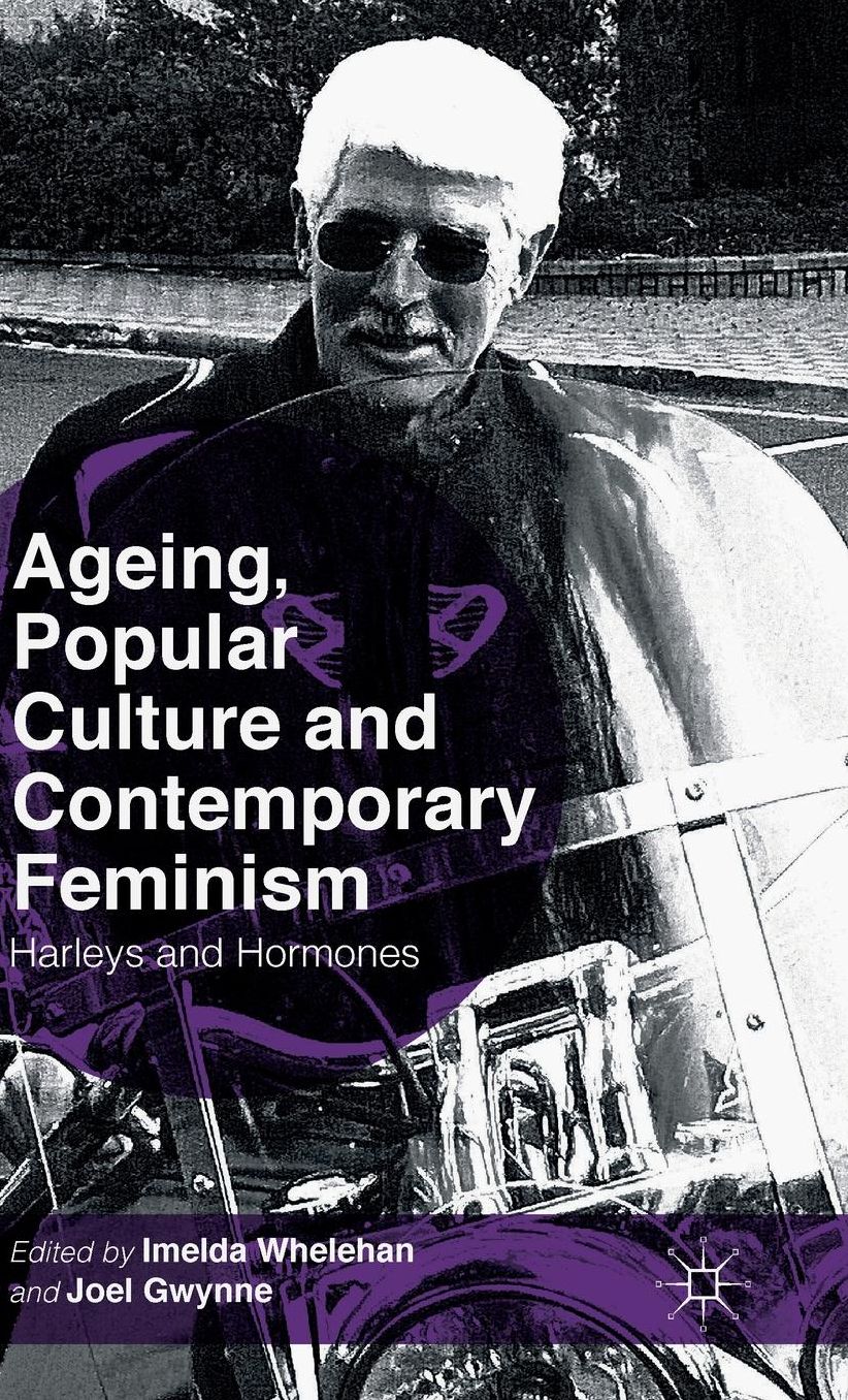 Ageing, Popular Culture and Contemporary Feminism: Harleys and Hormones