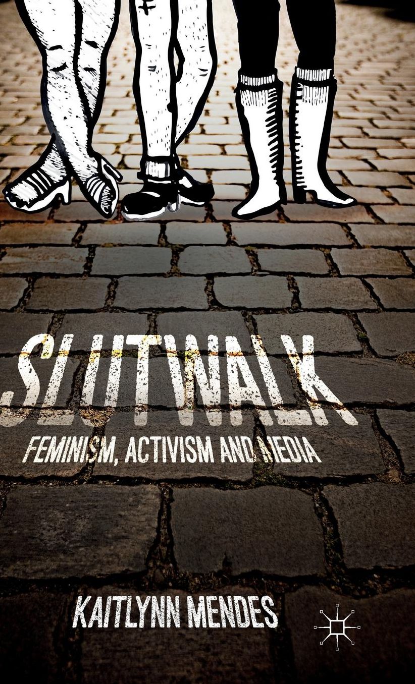 SlutWalk: Feminism, Activism and Media