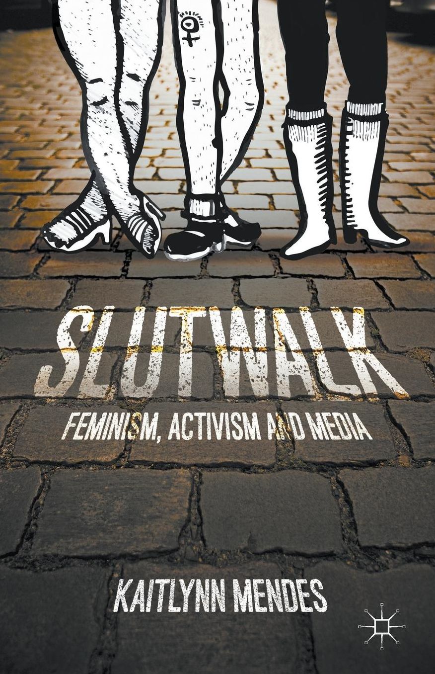 SlutWalk: Feminism, Activism and Media