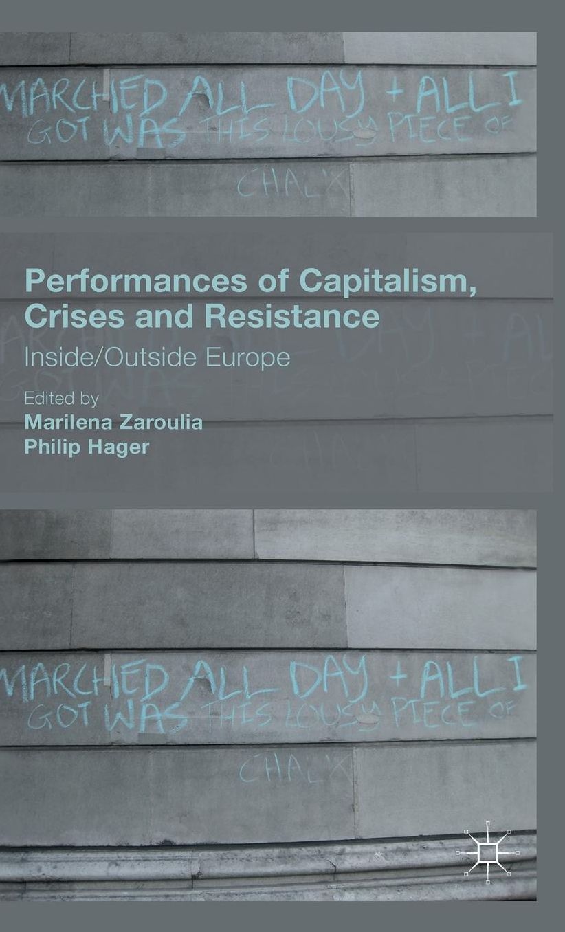 Performances of Capitalism, Crises and Resistance: Inside/Outside Europe