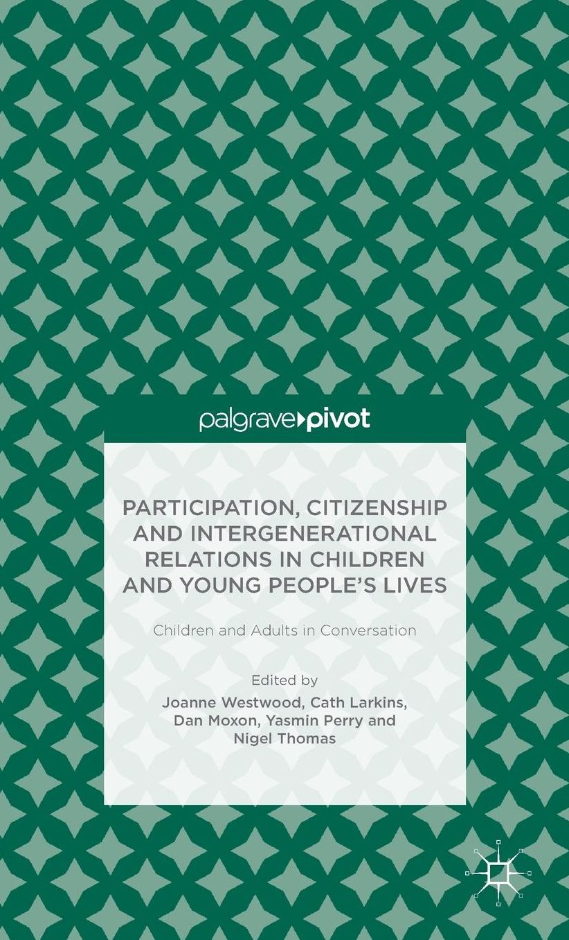 Participation, Citizenship and Intergenerational Relations in Children and Young People's Lives: Children and Adults in Conversation