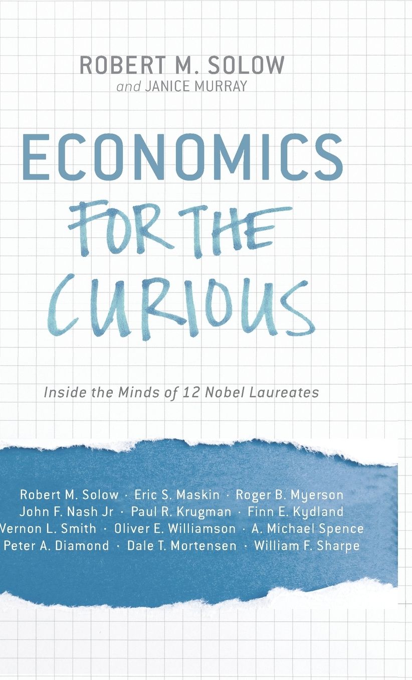 Economics for the Curious: Inside the Minds of 12 Nobel Laureates