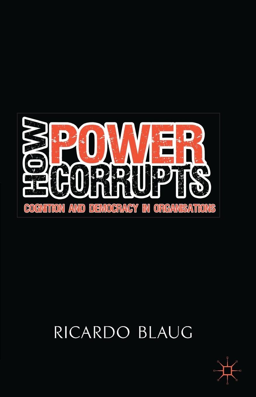 How Power Corrupts: Cognition and Democracy in Organisations