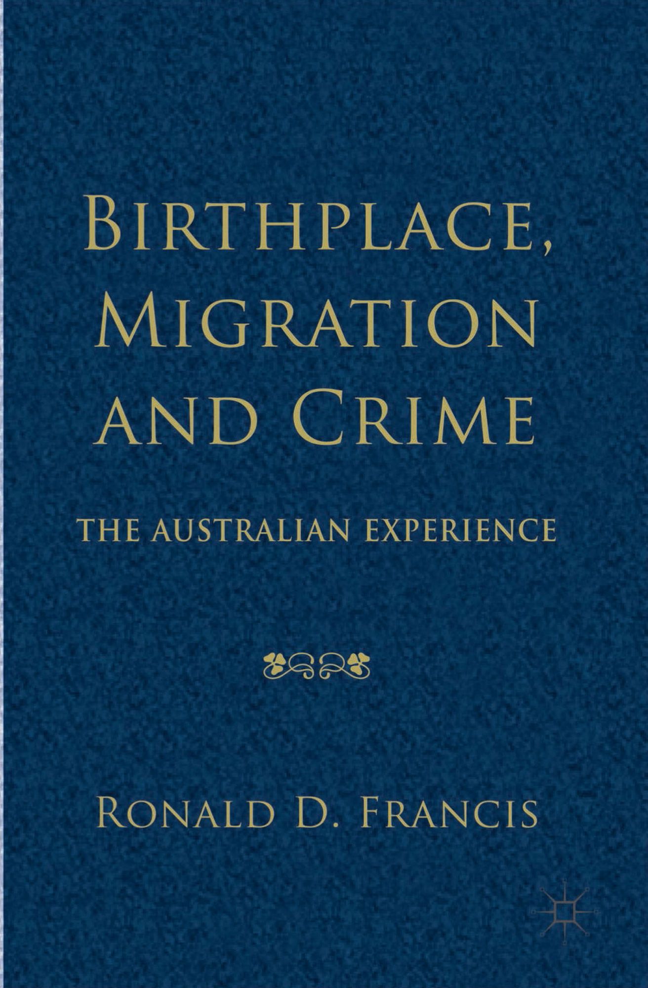 Birthplace, Migration and Crime: The Australian Experience