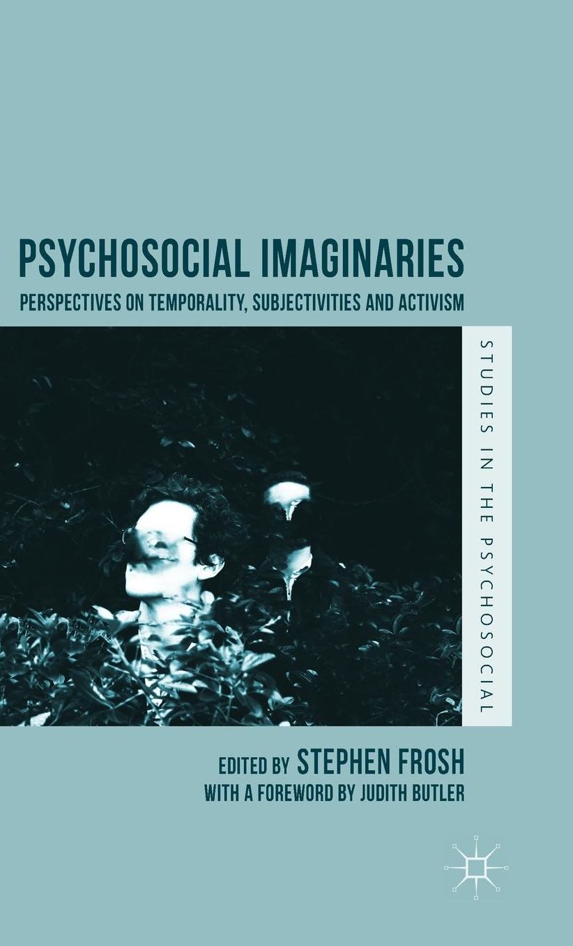 Psychosocial Imaginaries: Perspectives on Temporality, Subjectivities and Activism