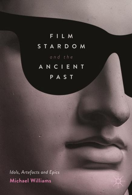 Film Stardom and the Ancient Past: Idols, Artefacts and Epics