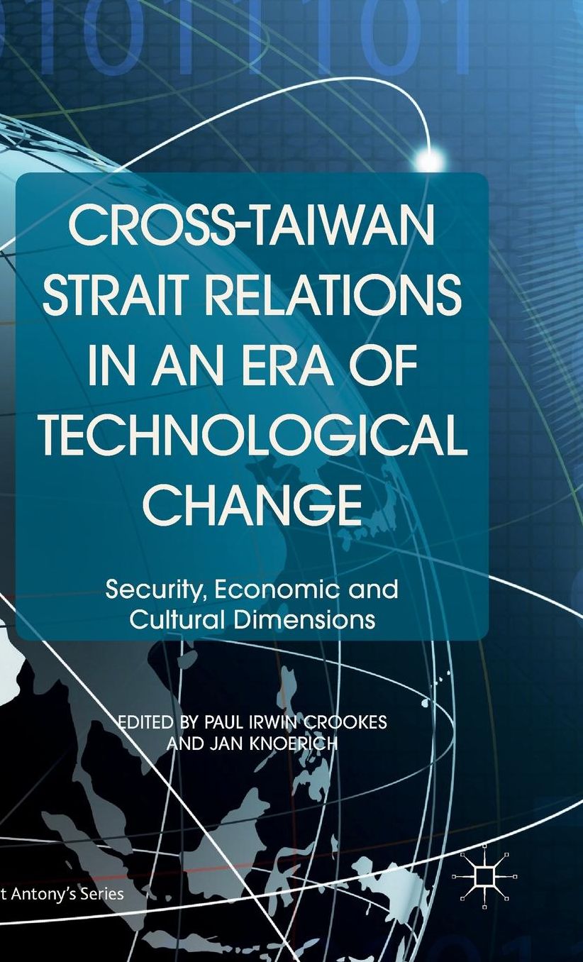 Cross-Taiwan Strait Relations in an Era of Technological Change: Security, Economic and Cultural Dimensions