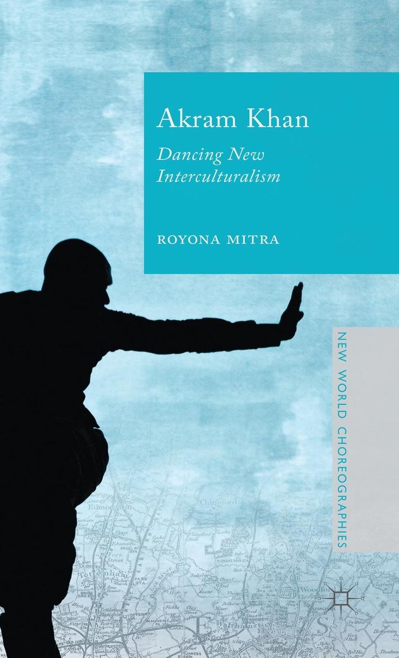 Akram Khan: Dancing New Interculturalism