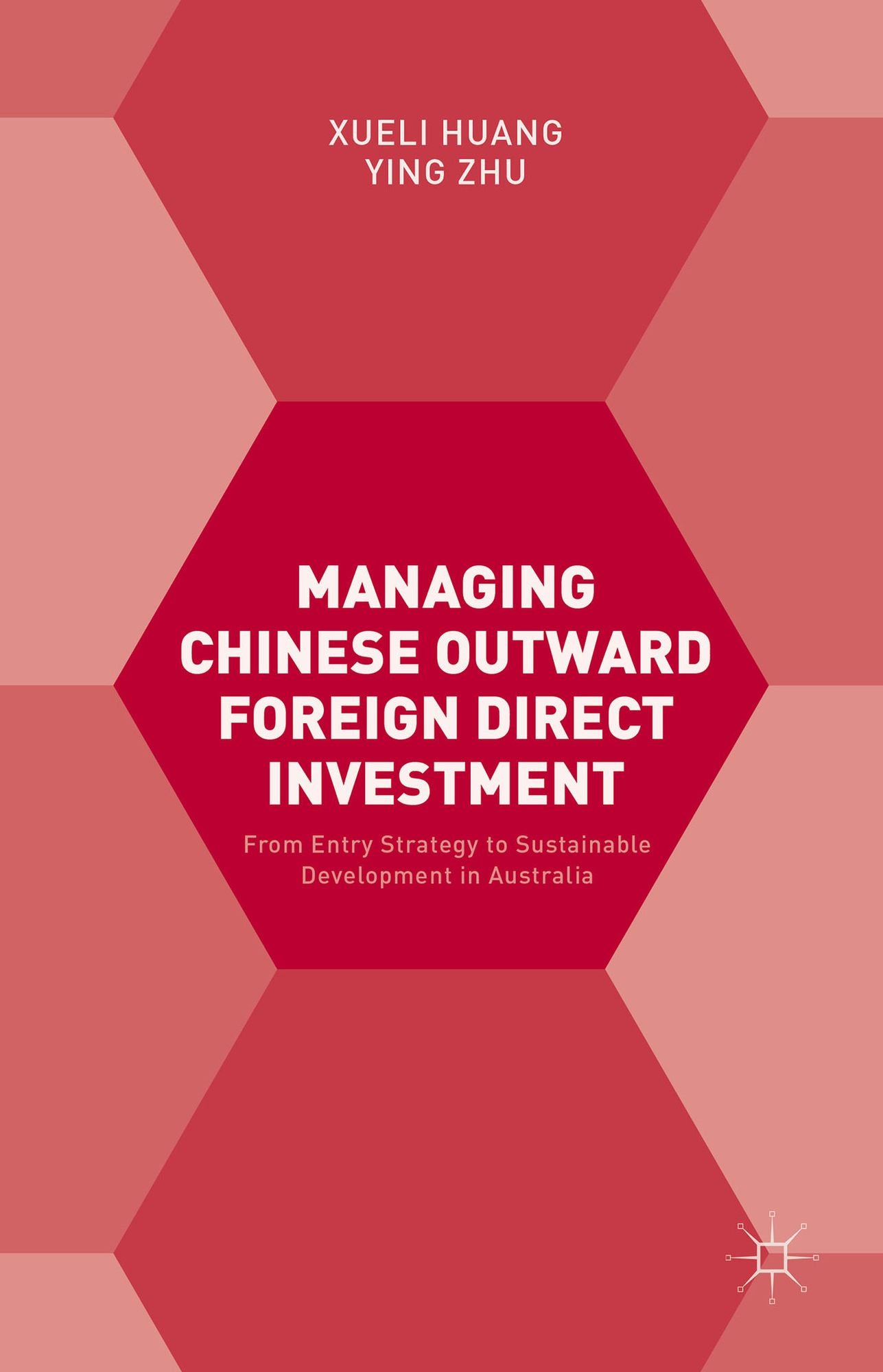 Managing Chinese Outward Foreign Direct Investment: From Entry Strategy to Sustainable Development in Australia