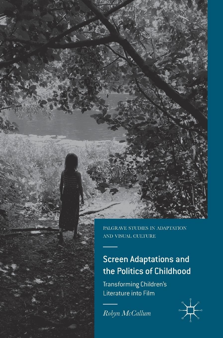 Screen Adaptations and the Politics of Childhood: Transforming Children's Literature into Film