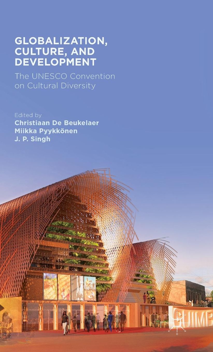 Globalization, Culture, and Development: The UNESCO Convention on Cultural Diversity
