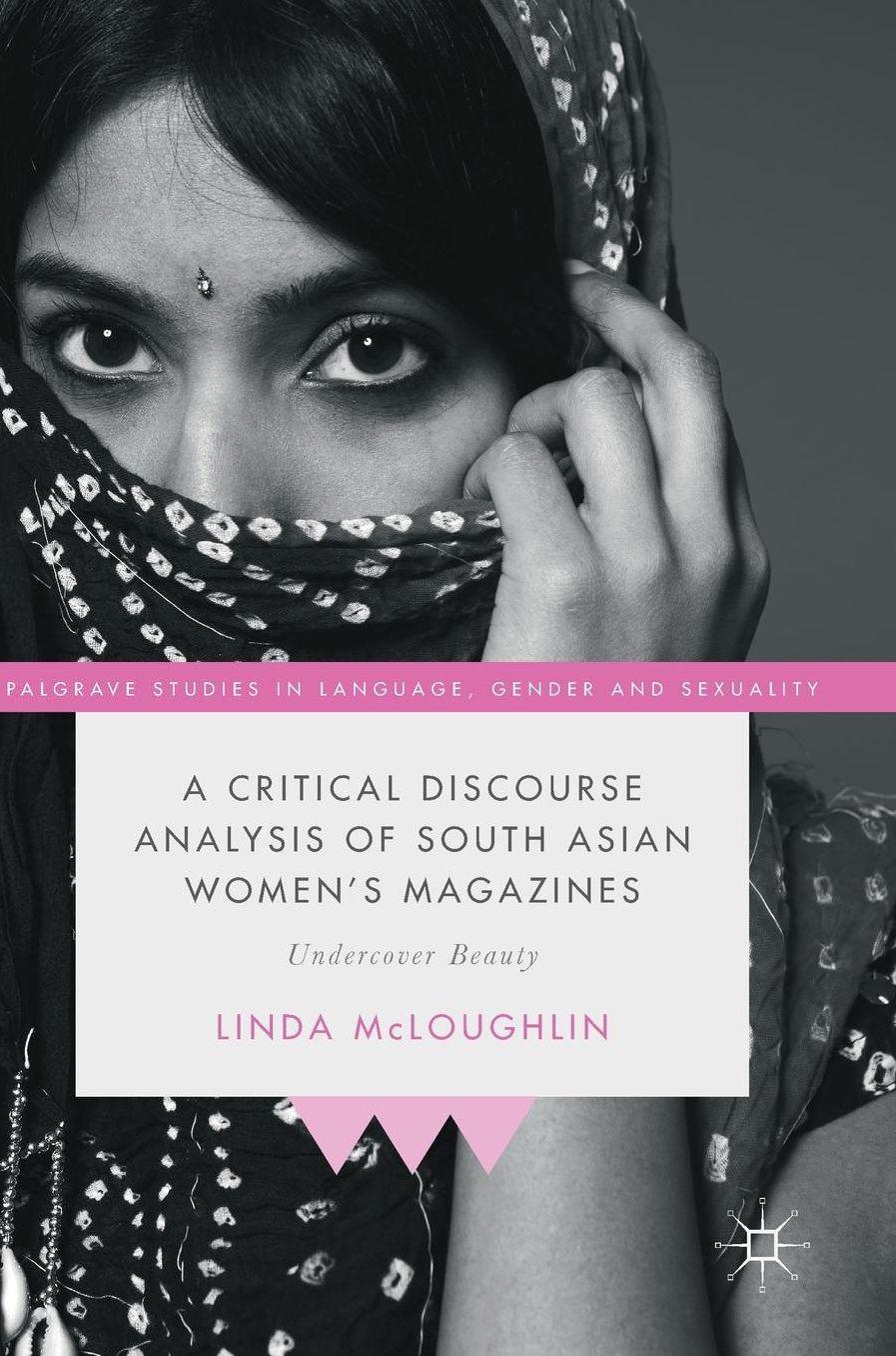 A Critical Discourse Analysis of South Asian Women's Magazines: Undercover Beauty
