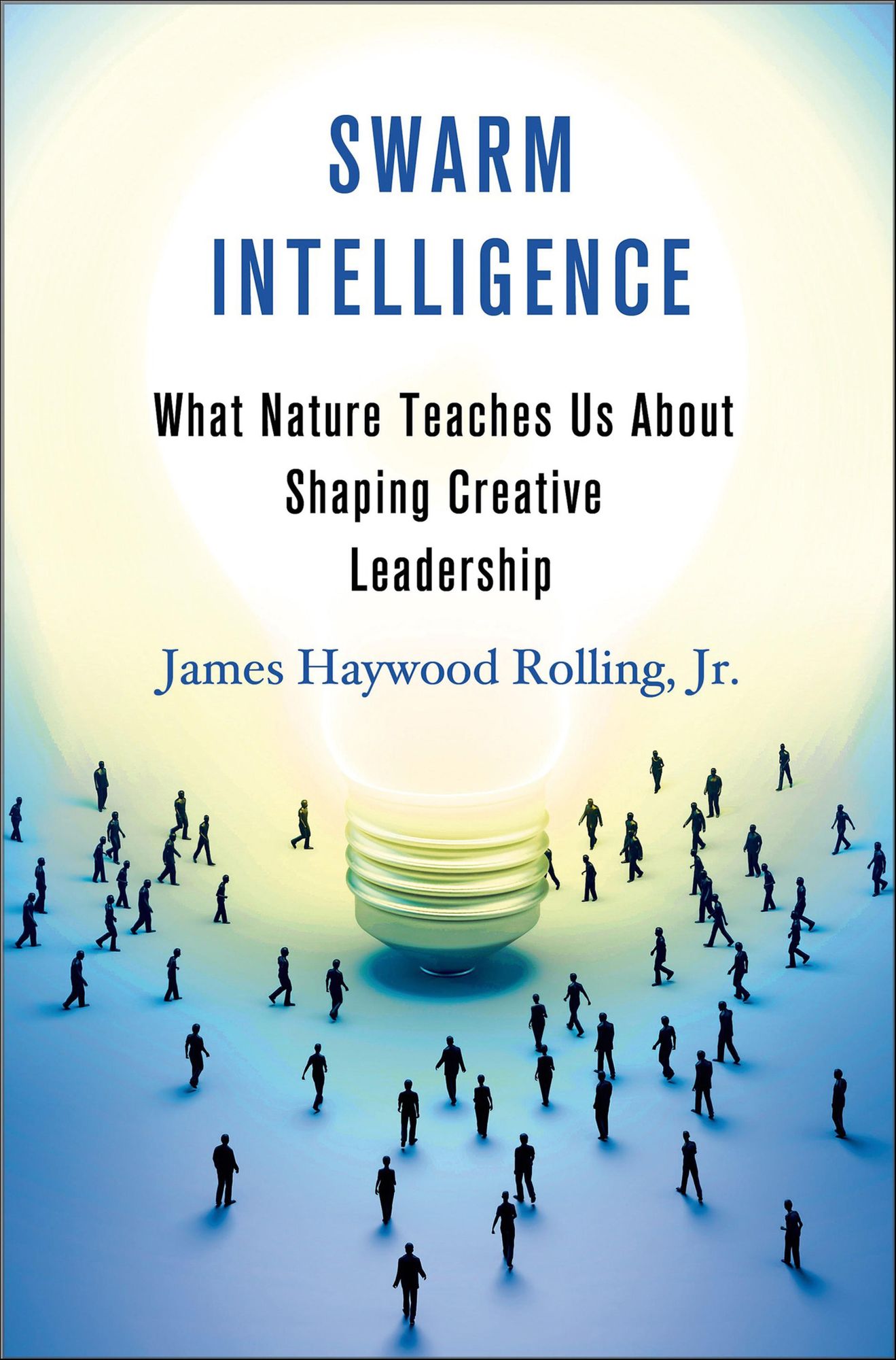 Swarm Intelligence: What Nature Teaches Us About Shaping Creative Leadership