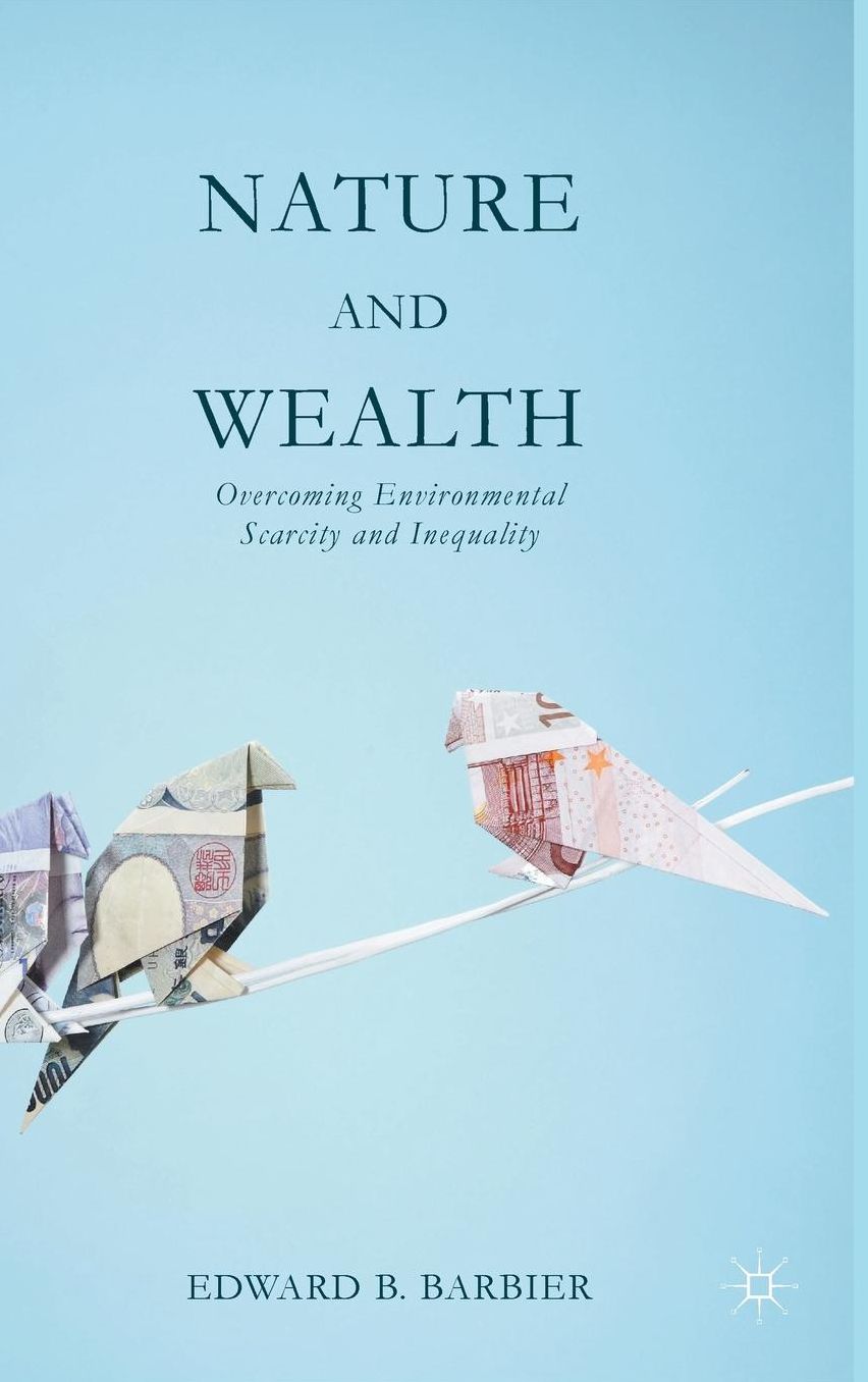 Nature and Wealth: Overcoming Environmental Scarcity and Inequality