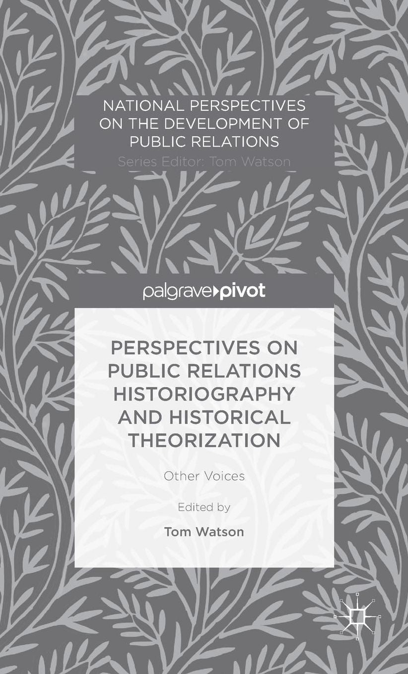 Perspectives on Public Relations Historiography and Historical Theorization: Other Voices