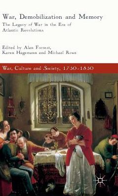 War, Demobilization and Memory: The Legacy of War in the Era of Atlantic Revolutions