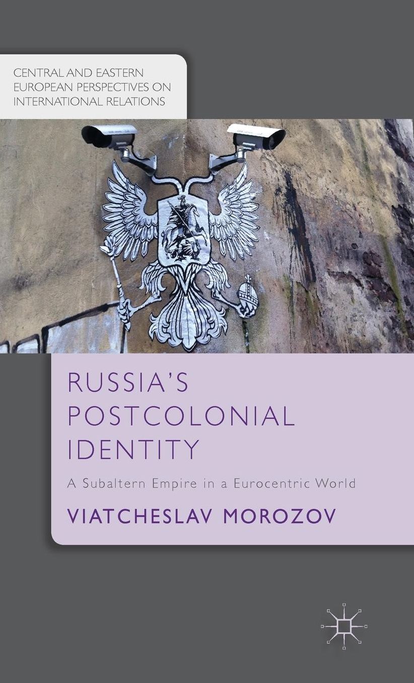 Russia's Postcolonial Identity: A Subaltern Empire in a Eurocentric World
