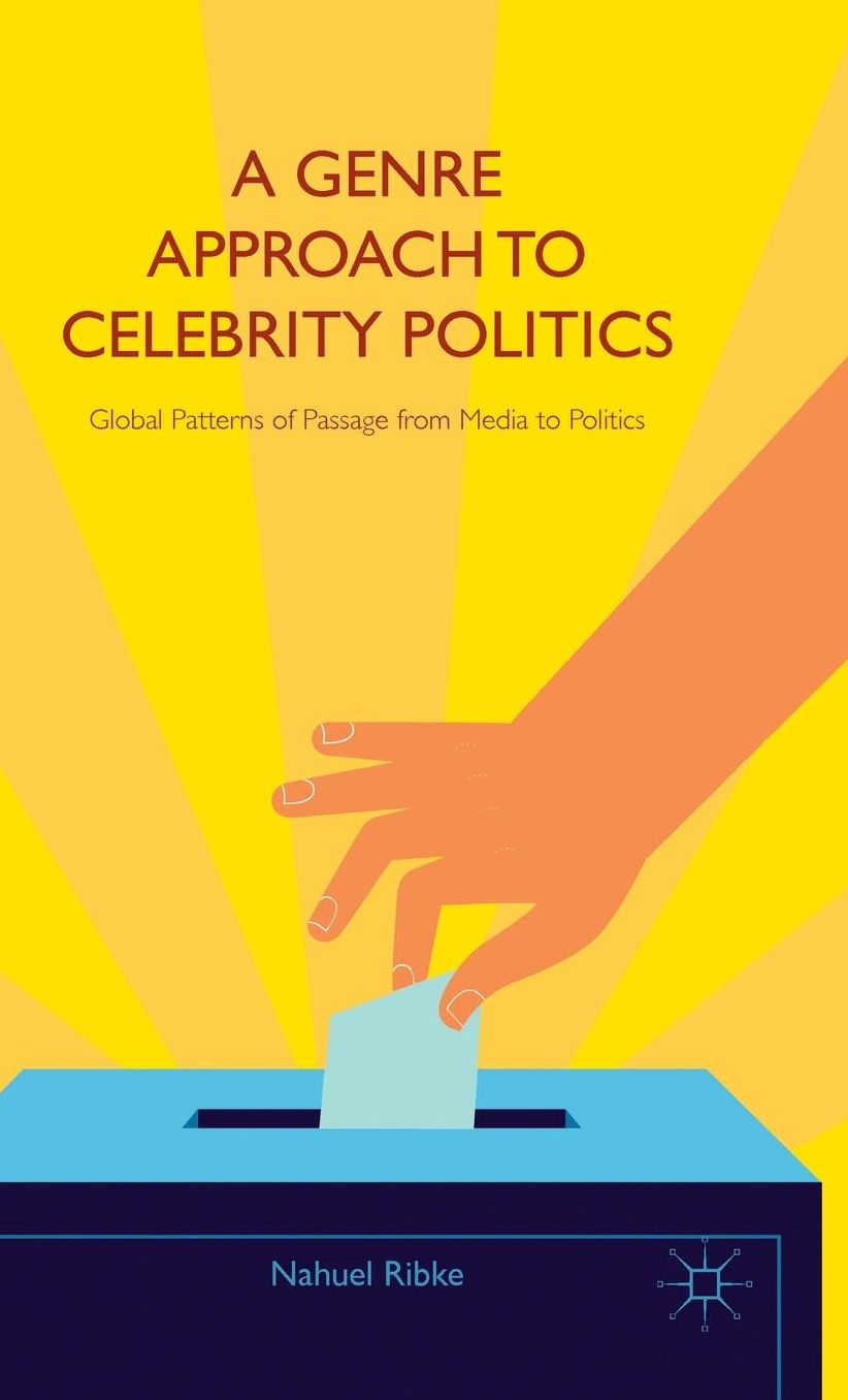 A Genre Approach to Celebrity Politics: Global Patterns of Passage from Media to Politics