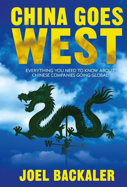 China Goes West: Everything You Need to Know about Chinese Companies Going Global
