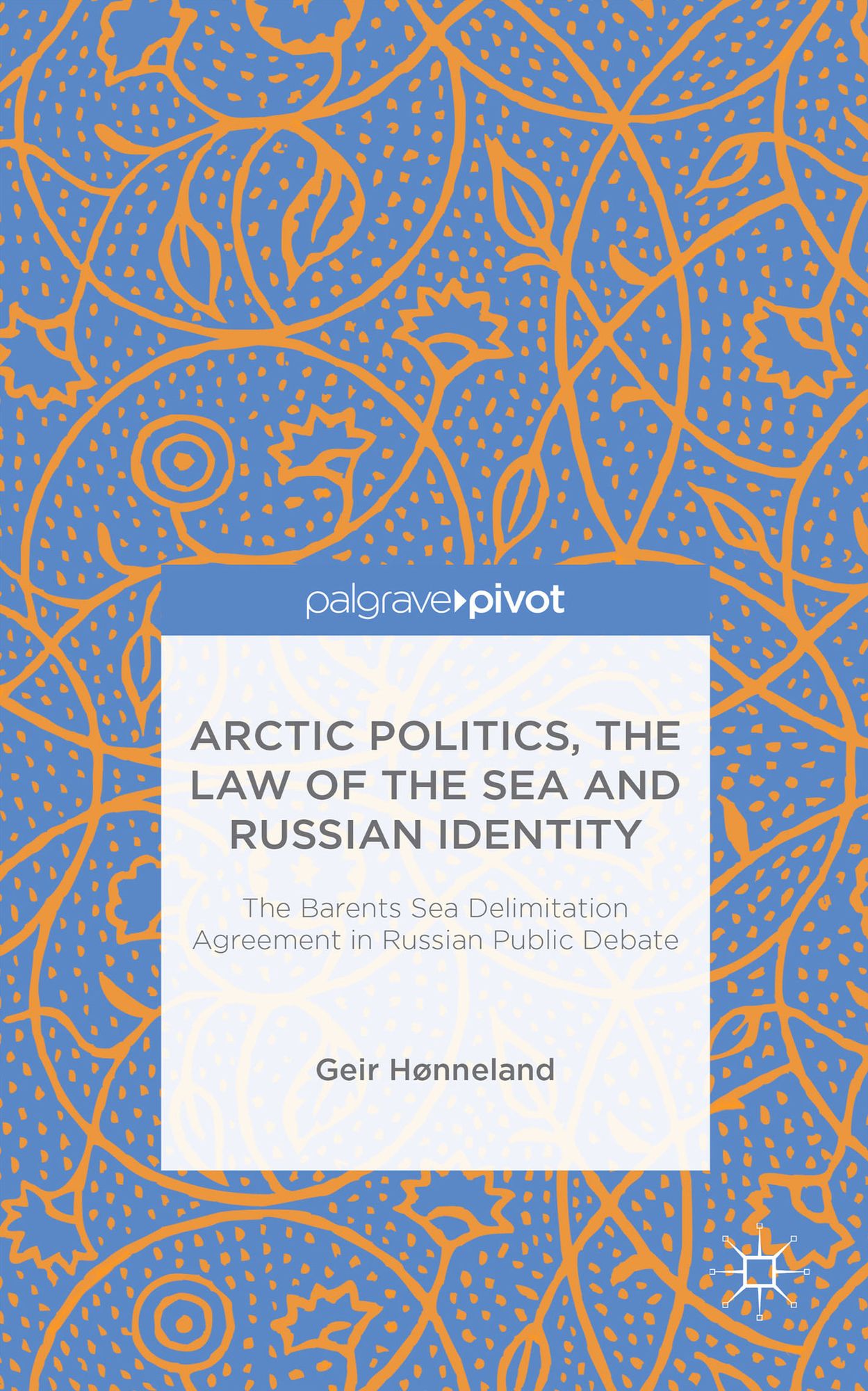 Arctic Politics, the Law of the Sea and Russian Identity: The Barents Sea Delimitation Agreement in Russian Public Debate