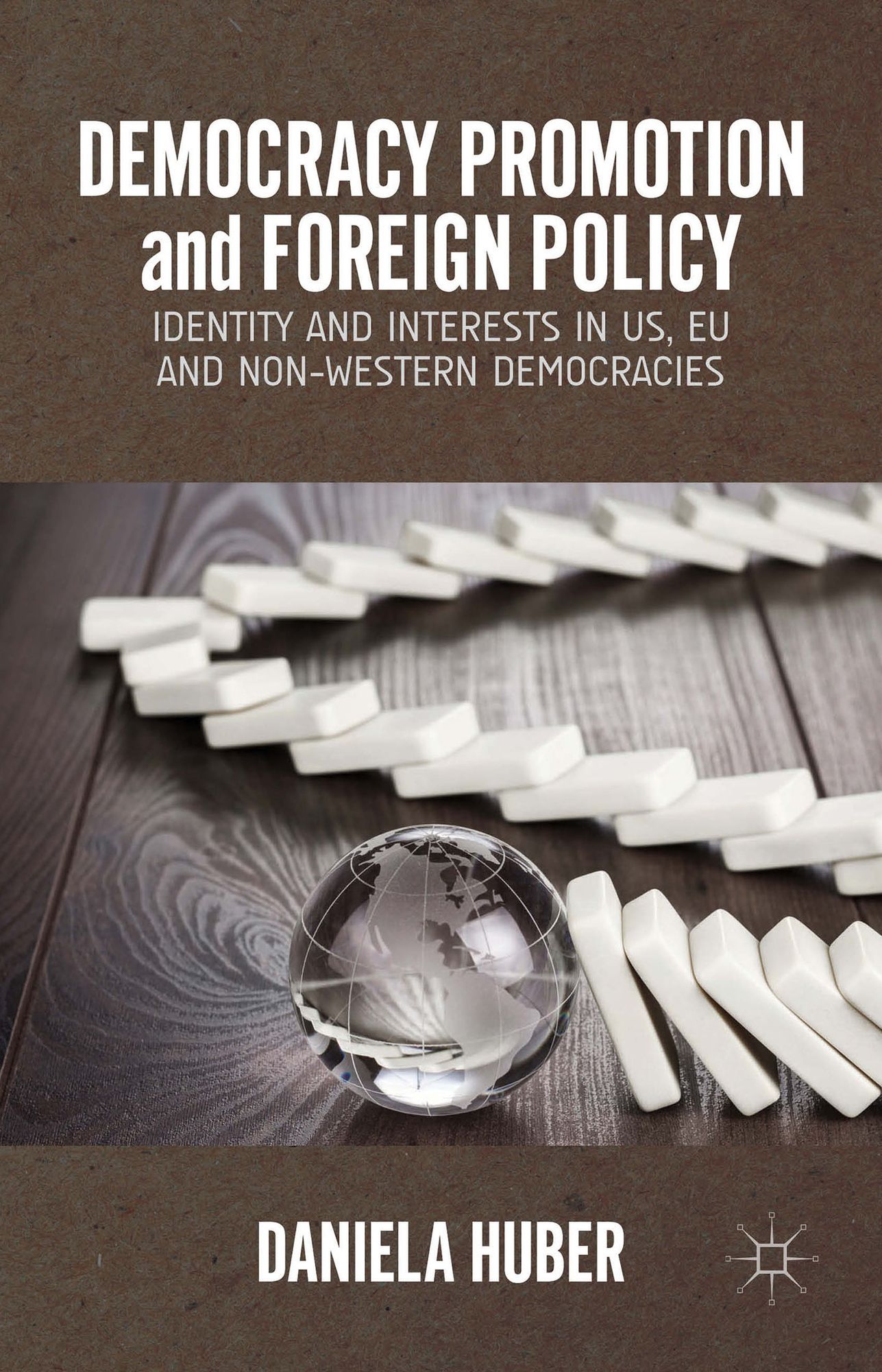 Democracy Promotion and Foreign Policy: Identity and Interests in US, EU and Non-Western Democracies