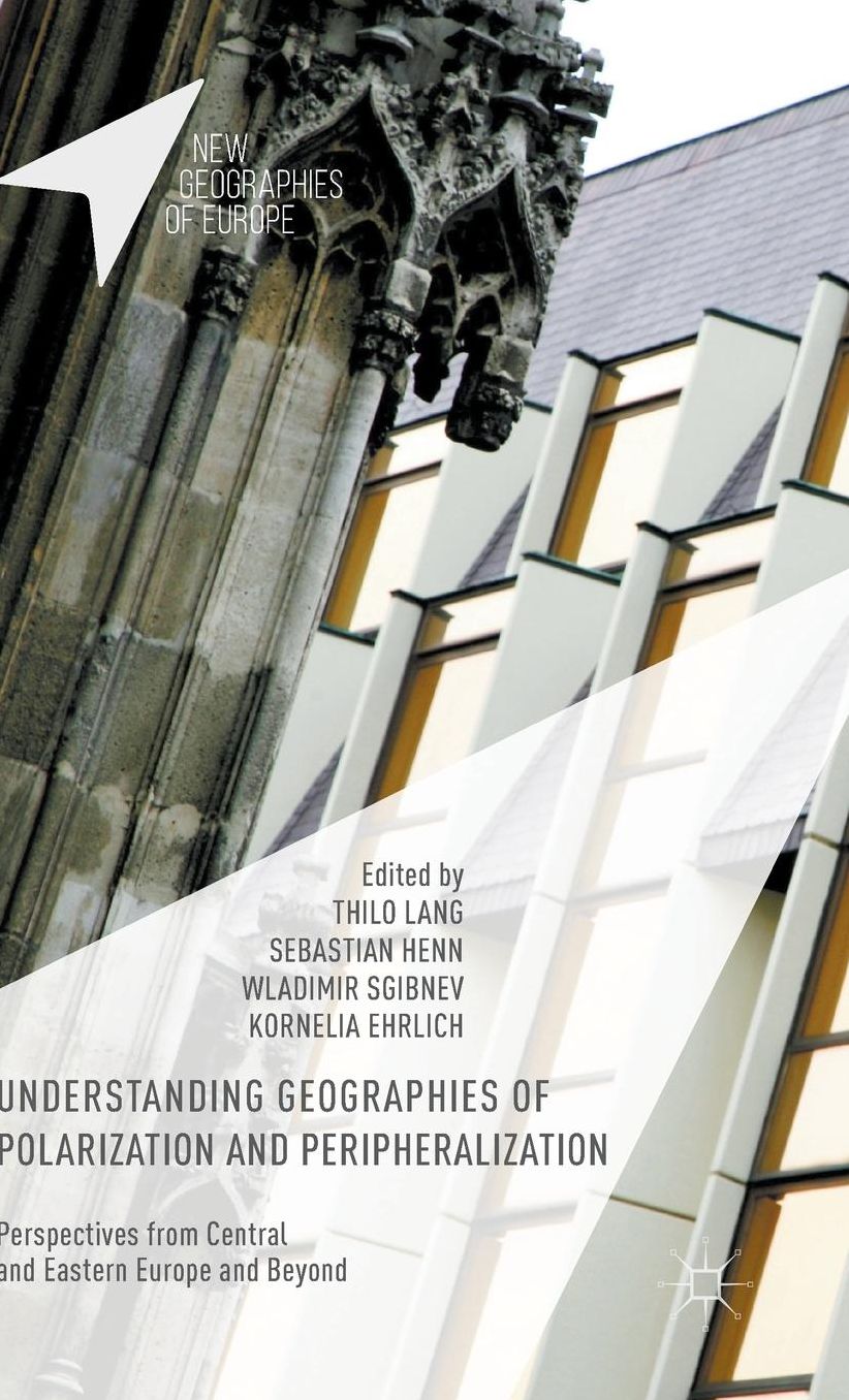 Understanding Geographies of Polarization and Peripheralization: Perspectives from Central and Eastern Europe and Beyond
